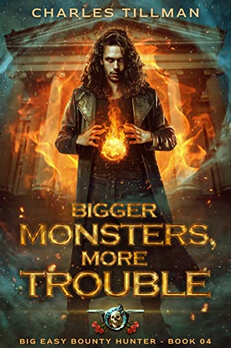 Bigger Monsters, More Trouble - book 4 in the Big Easy Bounty Hunter series